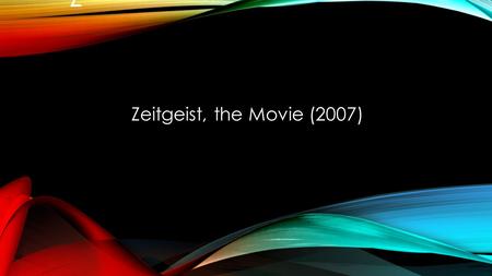 Z Zeitgeist, the Movie (2007). ZEITGEIST – WHAT IT MEANS Zeitgeist is a German expression for “the spirit of the age”: the intellectual and cultural climate.