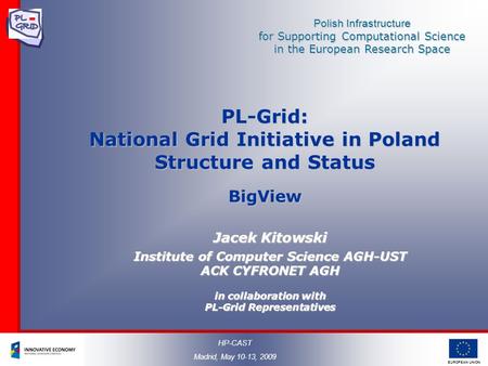 Polish Infrastructure for Supporting Computational Science in the European Research Space EUROPEAN UNION PL-Grid: National Grid Initiative in Poland Structure.