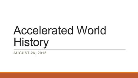 Accelerated World History AUGUST 26, 2015. Warm-Up: August 26, 2015 Which of the following was invented in India? A.the phonetic alphabet B.modern numerals.