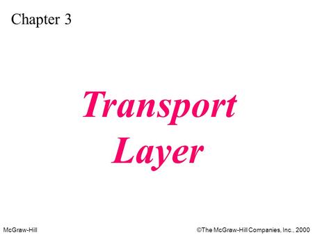 McGraw-Hill©The McGraw-Hill Companies, Inc., 2000 Chapter 3 Transport Layer.