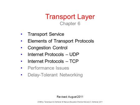 Transport Layer Chapter 6 CN5E by Tanenbaum & Wetherall, © Pearson Education-Prentice Hall and D. Wetherall, 2011 Transport Service Elements of Transport.