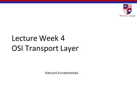 Lecture Week 4 OSI Transport Layer Network Fundamentals.