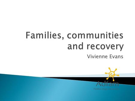 Vivienne Evans. Families affected by addiction problems are important for three significant and related reasons:  Involvement of family members in.