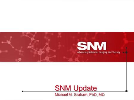 SNM Update Michael M. Graham, PhD, MD. SNM/ACNP GR Plan 2 SNM ACNP GR Plan Enhanced the Government Relations Existing Plan for 2008. Developed a Government.