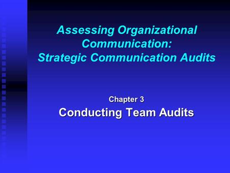 Assessing Organizational Communication: Strategic Communication Audits Chapter 3 Conducting Team Audits.