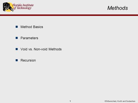 ©Silberschatz, Korth and Sudarshan1 Methods Method Basics Parameters Void vs. Non-void Methods Recursion.