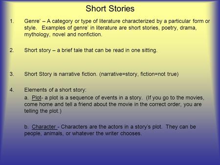 Short Stories 1.Genre’ – A category or type of literature characterized by a particular form or style. Examples of genre’ in literature are short stories,