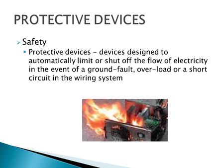  Safety  Protective devices - devices designed to automatically limit or shut off the flow of electricity in the event of a ground-fault, over-load or.