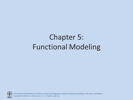 PowerPoint Presentation for Dennis, Wixom, & Tegarden Systems Analysis and Design with UML, 3rd Edition Copyright © 2009 John Wiley & Sons, Inc. All rights.