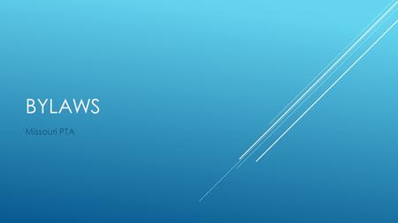 BYLAWS Missouri PTA. BYLAWS  For many PTA`s, their bylaws are just some forgotten document, full of legalese, gathering dust in a file cabinet somewhere.