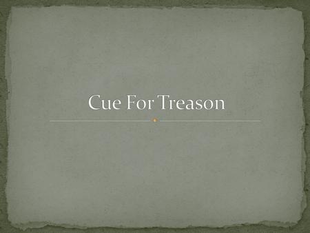 Cue For Treason.