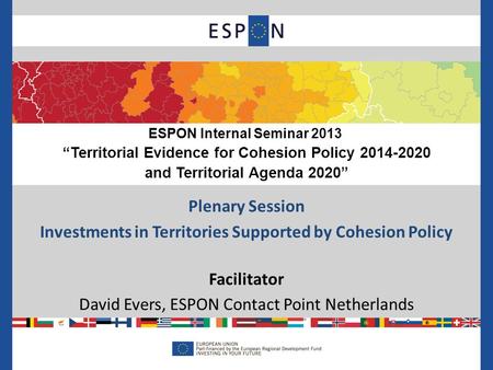 ESPON Internal Seminar 2013 “Territorial Evidence for Cohesion Policy 2014-2020 and Territorial Agenda 2020” Plenary Session Investments in Territories.