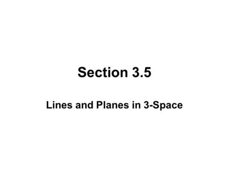 Section 3.5 Lines and Planes in 3-Space. Let n = (a, b, c) ≠ 0 be a vector normal (perpendicular) to the plane containing the point P 0 (x 0, y 0, z 0.