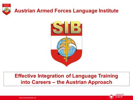 Effective Integration of Language Training into Careers – the Austrian Approach Austrian Armed Forces Language Institute.