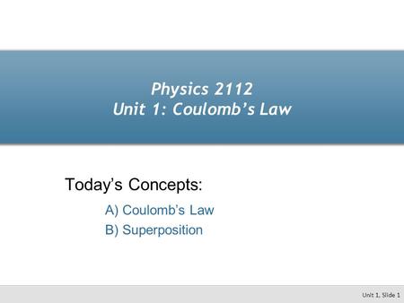 Physics 2112 Unit 1: Coulomb’s Law