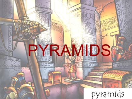 Pyramids PYRAMIDS. pyramids “PYRAMID” - comes from the Greek word 'pyramis' which means “wheat cake” WHAT ARE PYRAMIDS?