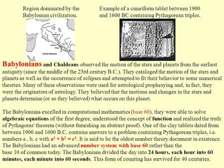 Babylonians and Chaldeans observed the motion of the stars and planets from the earliest antiquity (since the middle of the 23rd century B.C.). They cataloged.