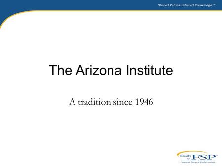 The Arizona Institute A tradition since 1946. What is the Arizona Institute? In-depth technical education with practical applications Industry experts.