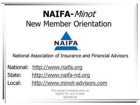 The industry's leading voice on Capitol Hill and in state legislatures NAIFA-Minot New Member Orientation National Association of Insurance and Financial.