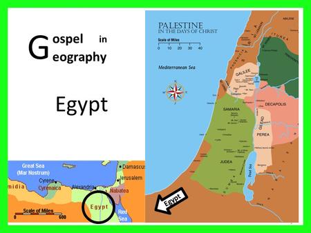 G Egypt 1 ospel eography in Egypt. Palestine in the days of Christ 2 01 Mediterranean Sea 02 Sea of Galilee 03 Nazareth 04 Mt Carmel 05 Judea 06 Sychar.