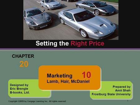 1 Copyright ©2009 by Cengage Learning Inc. All rights reserved Designed by Eric Brengle B-books, Ltd. CHAPTER 20 Setting the Right Price Prepared by Amit.