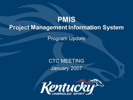 PMIS Project Management Information System Program Update CTC MEETING January 2007.