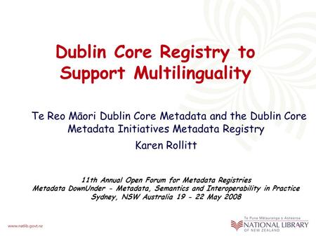 Dublin Core Registry to Support Multilinguality Te Reo Māori Dublin Core Metadata and the Dublin Core Metadata Initiatives Metadata Registry Karen Rollitt.