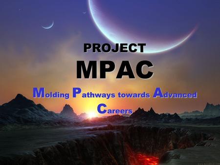 PROJECT MPAC M olding P athways towards A dvanced C areers.