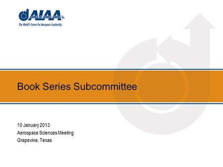 Book Series Subcommittee 10 January 2013 Aerospace Sciences Meeting Grapevine, Texas.