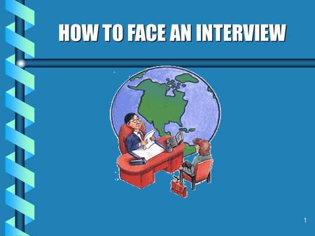 1 HOW TO FACE AN INTERVIEW 2 3 INTERVIEW MEANING: A mutual view or sight : Formal meeting INTERVIEWEE:One who is interviewed interviewer:One who interviews.