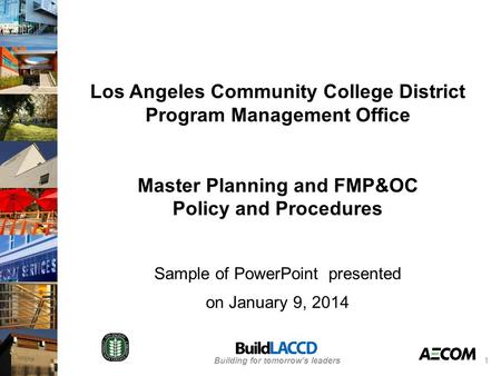 Building for tomorrow’s leaders Los Angeles Community College District Program Management Office Master Planning and FMP&OC Policy and Procedures Sample.