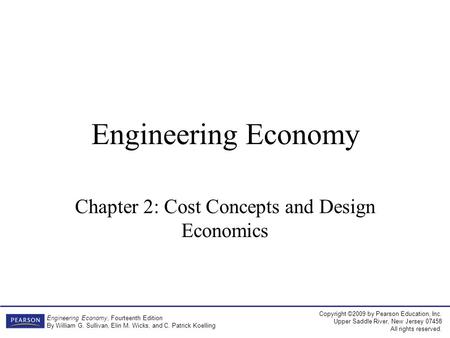 Copyright ©2009 by Pearson Education, Inc. Upper Saddle River, New Jersey 07458 All rights reserved. Engineering Economy, Fourteenth Edition By William.