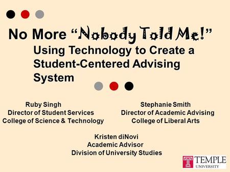 No More “ Nobody Told Me! ” Ruby SinghStephanie Smith Director of Student Services Director of Academic Advising College of Science & Technology College.