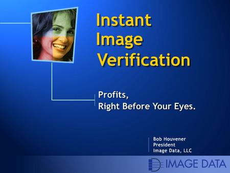 Profits, Right Before Your Eyes. Instant Image Verification.