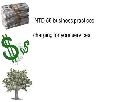 INTD 55 business practices charging for your services.