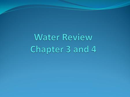 Water Review Chapter 3 and 4