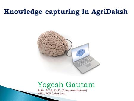 Yogesh Gautam B.Sc., MCA, Ph.D. (Computer Science) MBA, PGP Cyber Law.