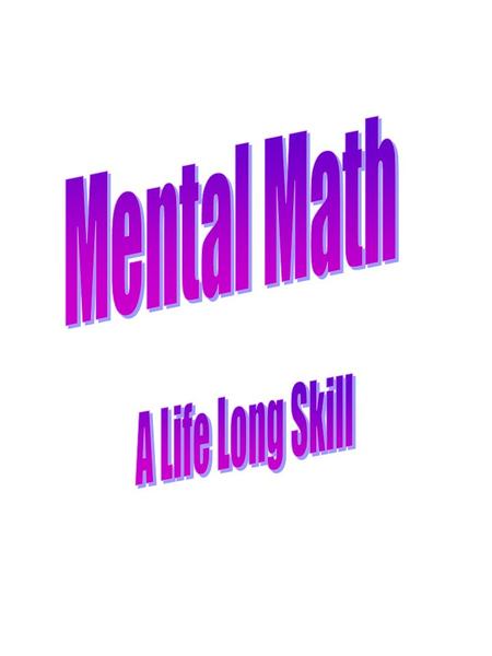 Guidelines for Mental Math 3 to 5 times per week 10 questions each test 5 seconds to answer each question Test is self corrected, results recorded name.