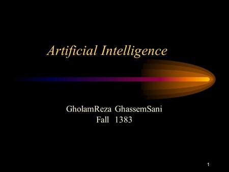 1 Artificial Intelligence GholamReza GhassemSani Fall 1383.