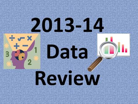 2013-14 Data Review. Consecutive Year Grade Grouping Comparisons READING Proficiency 3 rd to 4 th 73% to 87% UP 14% 4 th to 5 th 69% to 62% Down 7% 5.