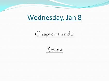 Wednesday, Jan 8 Chapter 1 and 2 Review. Chapter 1 and 2 Review Ernesto has painting class every 2 weeks. Kamala has pottery class every 5 weeks. Ernesto.