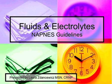 Fluids & Electrolytes NAPNES Guidelines Presented by Laura Zdancewicz MSN, CRNP.