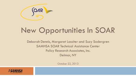 Deborah Dennis, Margaret Lassiter and Suzy Sodergren SAMHSA SOAR Technical Assistance Center Policy Research Associates, Inc. Delmar, NY October 22, 2013.