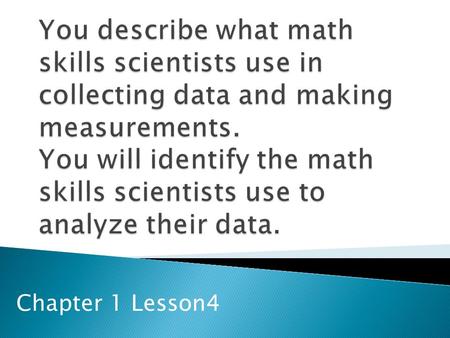 Chapter 1 Lesson4. Physical Science  There are 2 kinds of numbers: ◦ Exact: the amount of money in your account. Known with certainty.