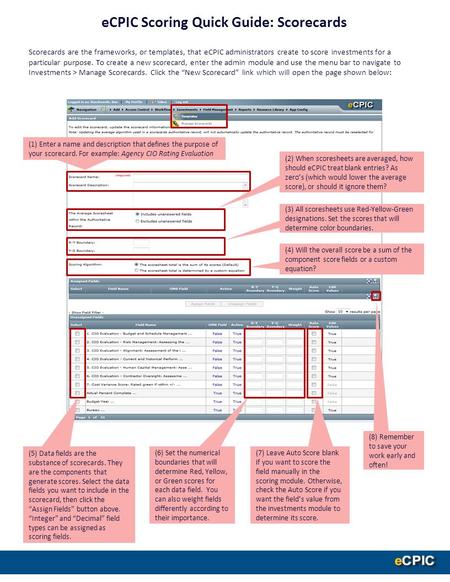 ECPIC Scoring Quick Guide: Scorecards (1) Enter a name and description that defines the purpose of your scorecard. For example: Agency CIO Rating Evaluation.