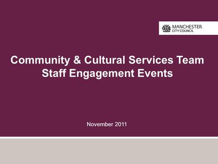 Community & Cultural Services Team Staff Engagement Events November 2011.