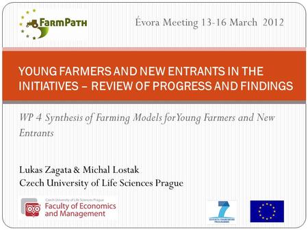 Lukas Zagata & Michal Lostak Czech University of Life Sciences Prague YOUNG FARMERS AND NEW ENTRANTS IN THE INITIATIVES – REVIEW OF PROGRESS AND FINDINGS.