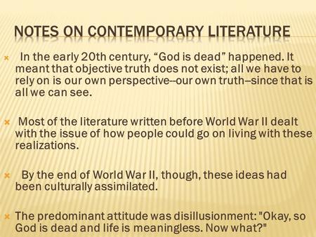  In the early 20th century, “God is dead” happened. It meant that objective truth does not exist; all we have to rely on is our own perspective--our own.