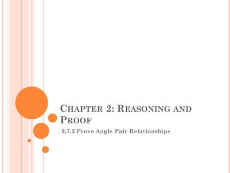 C HAPTER 2: R EASONING AND P ROOF 2.7.2 Prove Angle Pair Relationships.