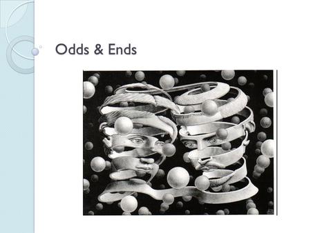 Odds & Ends. The Vestibular Sense The sense responsible for maintaining balance. Enables us to walk on two feet, keep our head upright, and adjust our.